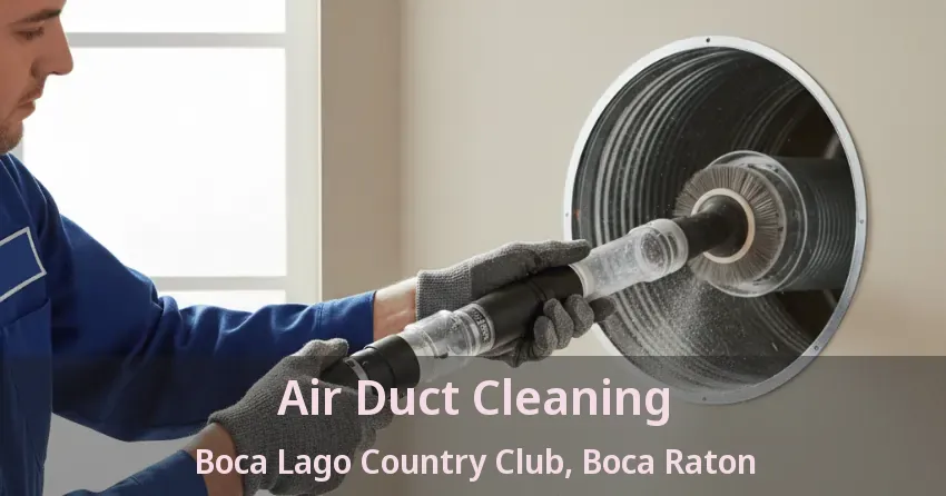 Air Duct Cleaning Boca Lago Country Club, Boca Raton - FL