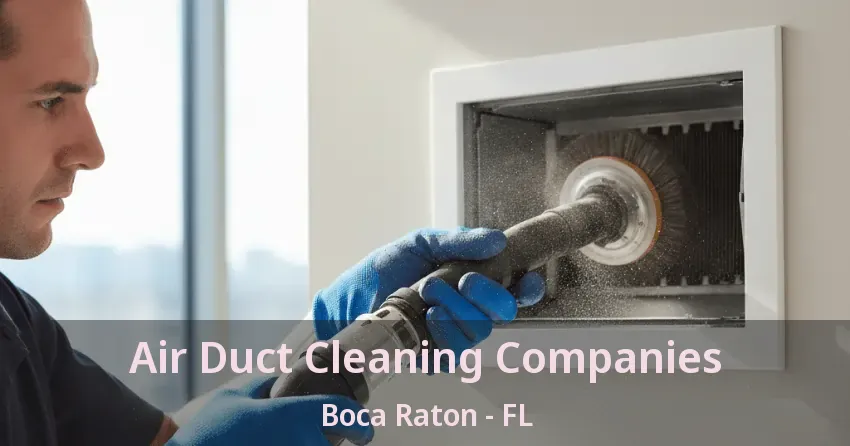 Air Duct Cleaning Companies Boca Raton - FL