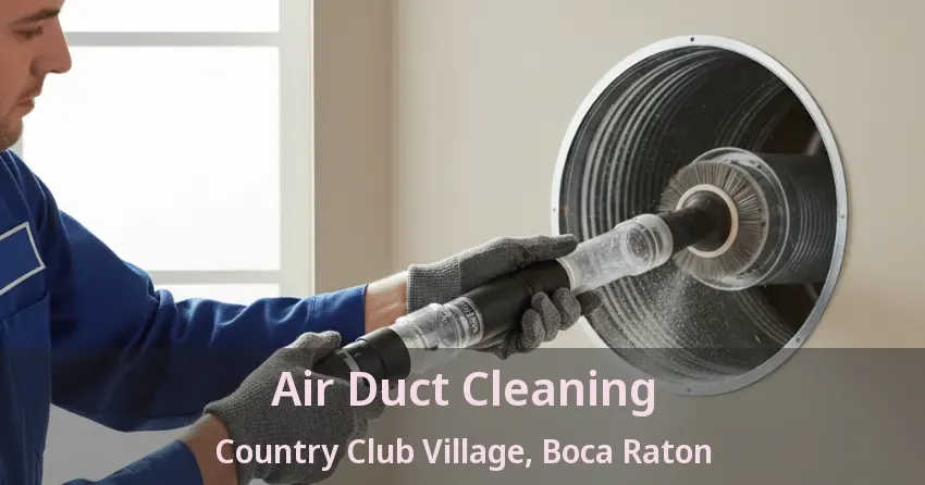 Air Duct Cleaning Country Club Village, Boca Raton - FL