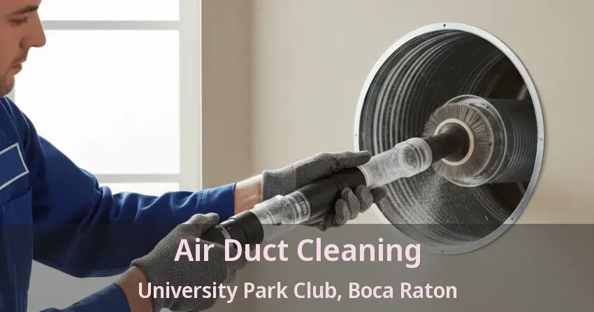 Air Duct Cleaning University Park Club, Boca Raton - FL Air Duct Cleaning University Park Club, Boca Raton - FL