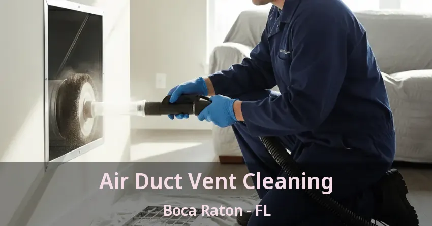 Air Duct Vent Cleaning Boca Raton - FL
