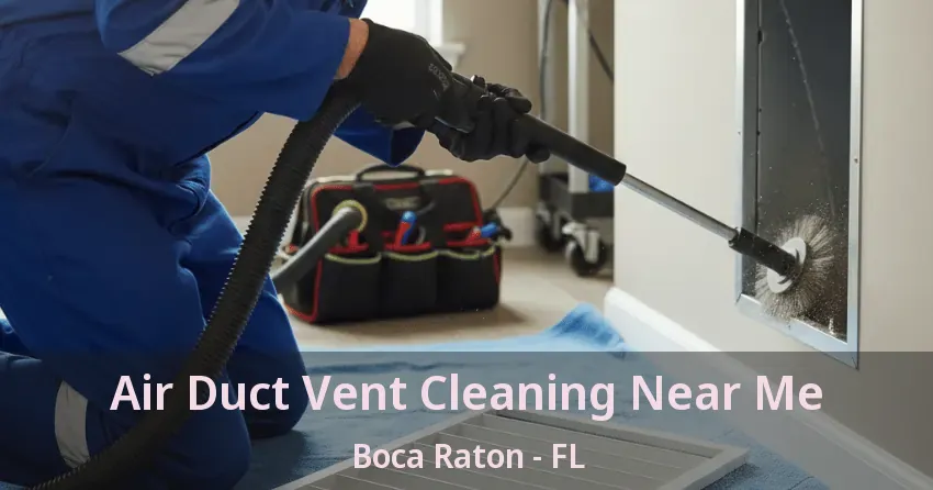 Air Duct Vent Cleaning Near Me Boca Raton - FL