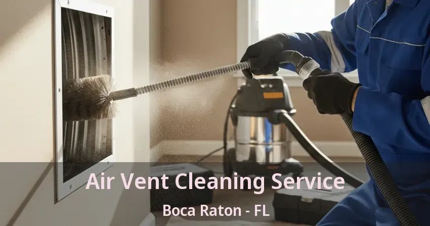 Air Vent Cleaning Service Boca Raton - FL