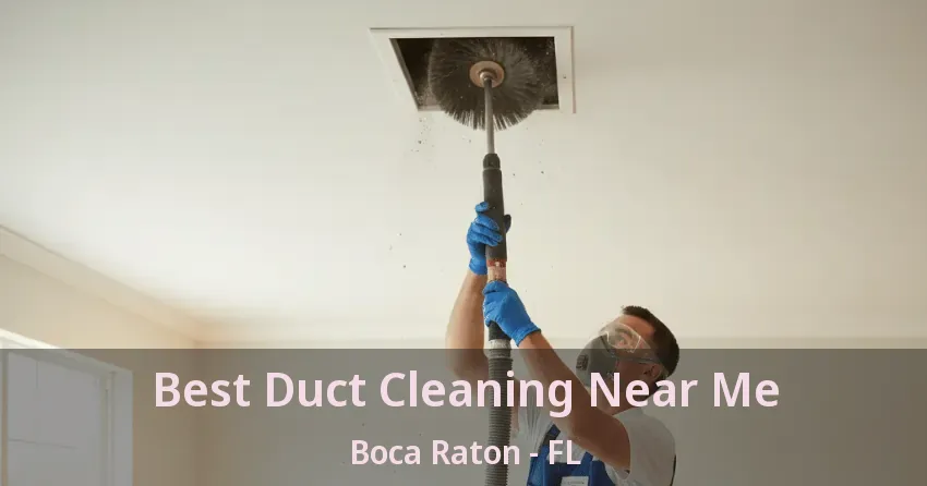 Best Duct Cleaning Near Me Boca Raton - FL Best Duct Cleaning Near Me Boca Raton - FL