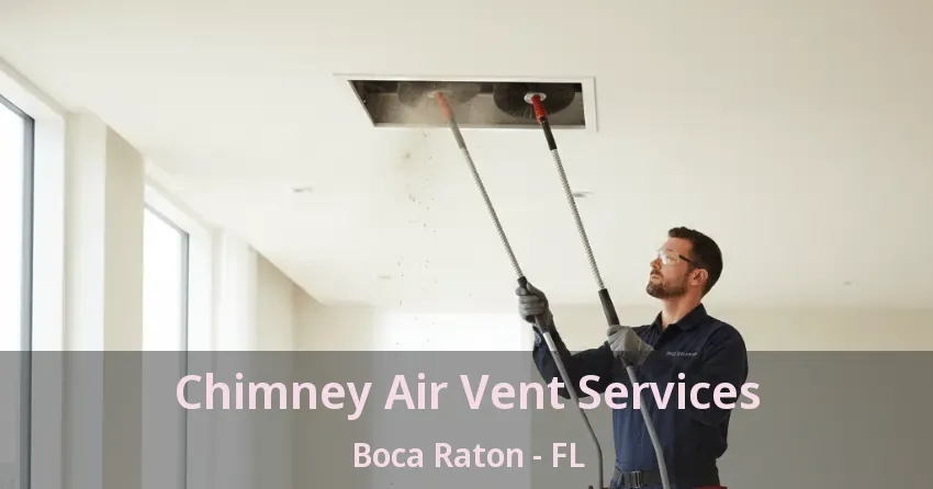 Chimney Air Vent Services Boca Raton - FL