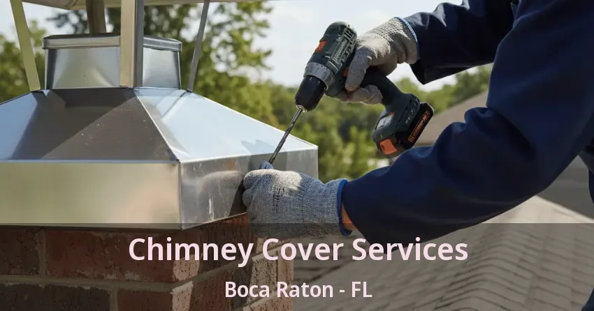 Chimney Cover Services Boca Raton - FL