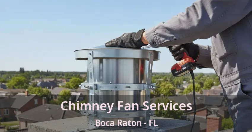 Chimney Fan Services Boca Raton - FL Chimney Fan Services Boca Raton - FL