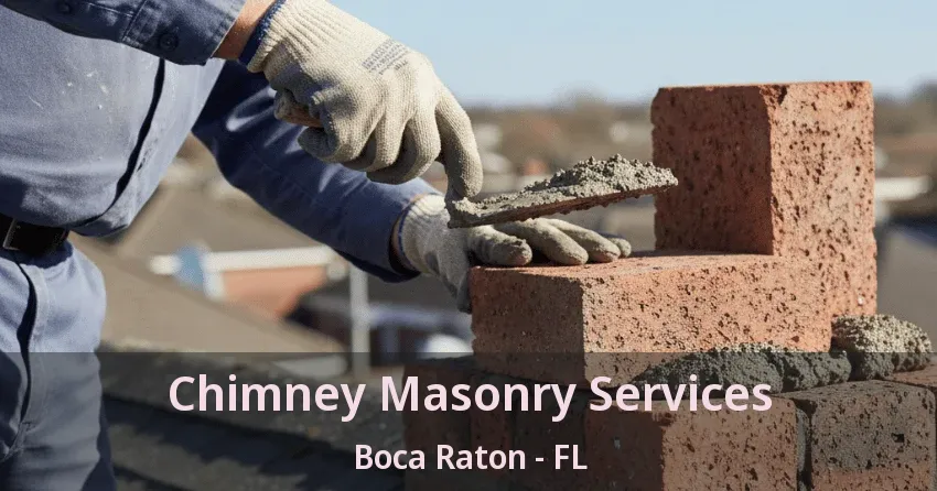 Chimney Masonry Services Boca Raton - FL Chimney Masonry Services Boca Raton - FL