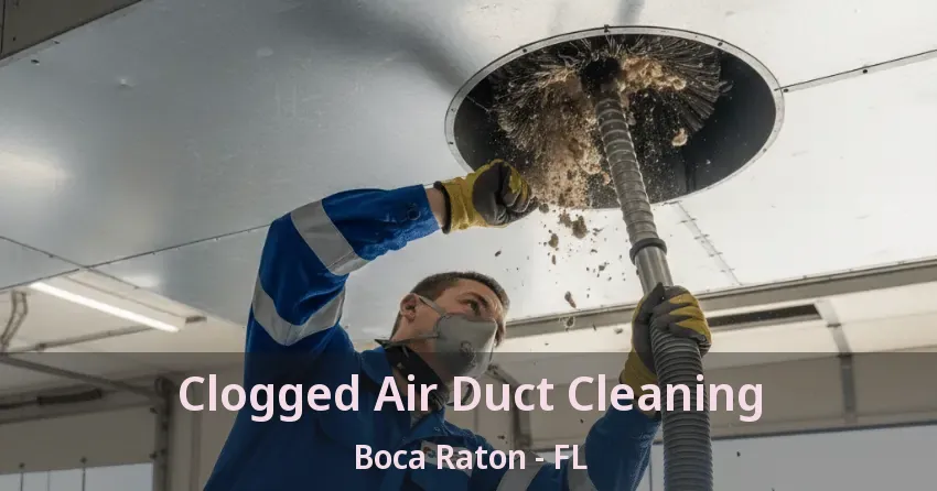 Clogged Air Duct Cleaning Boca Raton - FL
