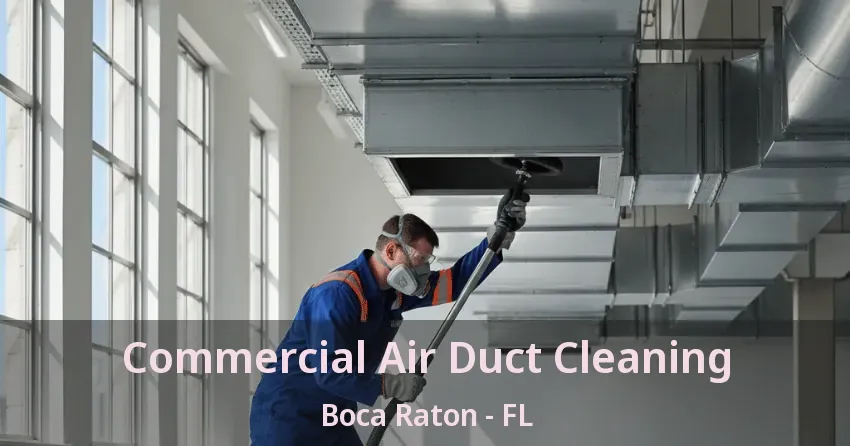 Commercial Air Duct Cleaning Boca Raton - FL