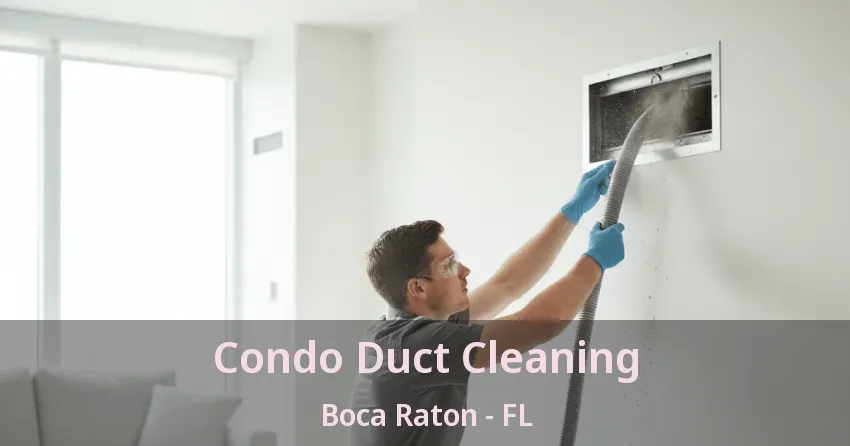 Condo Duct Cleaning Boca Raton - FL