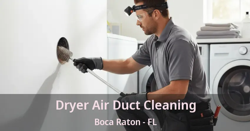 Dryer Air Duct Cleaning Boca Raton - FL