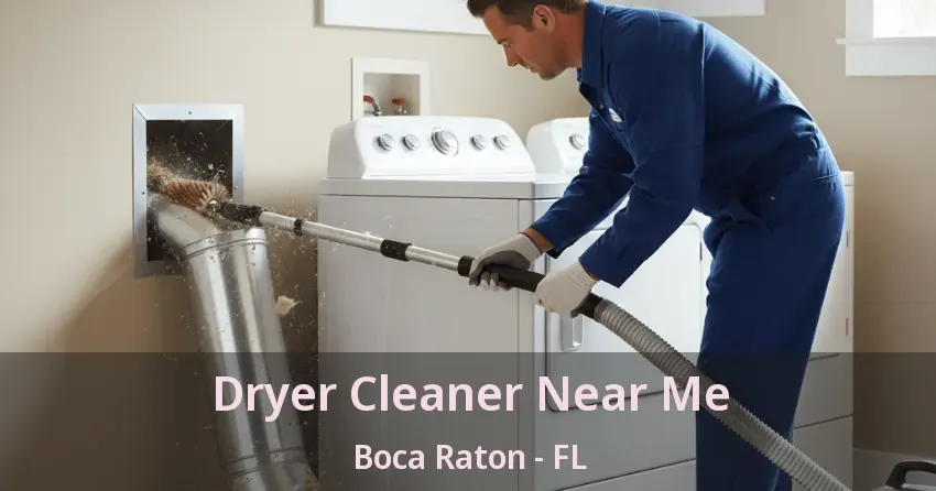 Dryer Cleaner Near Me Boca Raton - FL