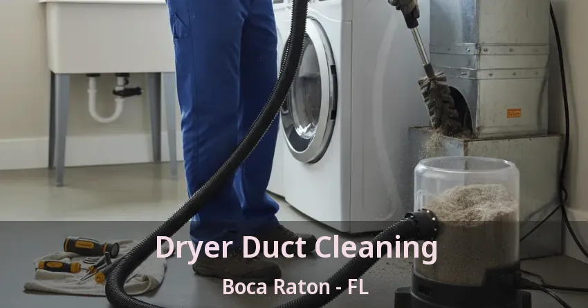 Dryer Duct Cleaning Boca Raton - FL Dryer Duct Cleaning Boca Raton - FL