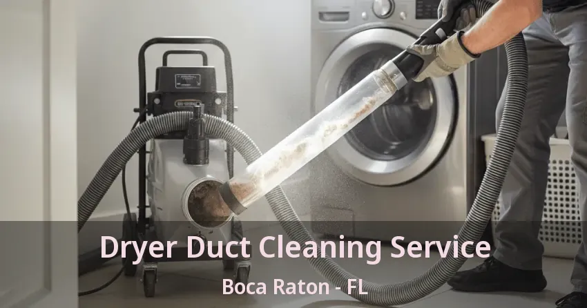 Dryer Duct Cleaning Service Boca Raton - FL