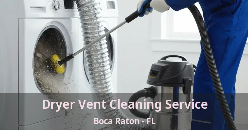 Dryer Vent Cleaning Service Boca Raton - FL Dryer Vent Cleaning Service Boca Raton - FL