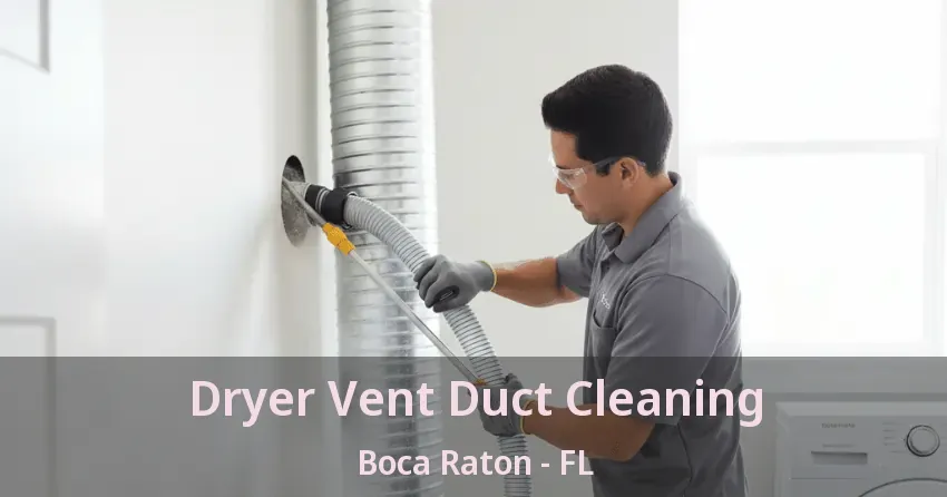 Dryer Vent Duct Cleaning Boca Raton - FL