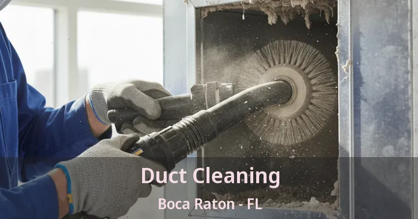 Duct Cleaning Boca Raton - FL