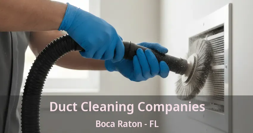 Duct Cleaning Companies Boca Raton - FL