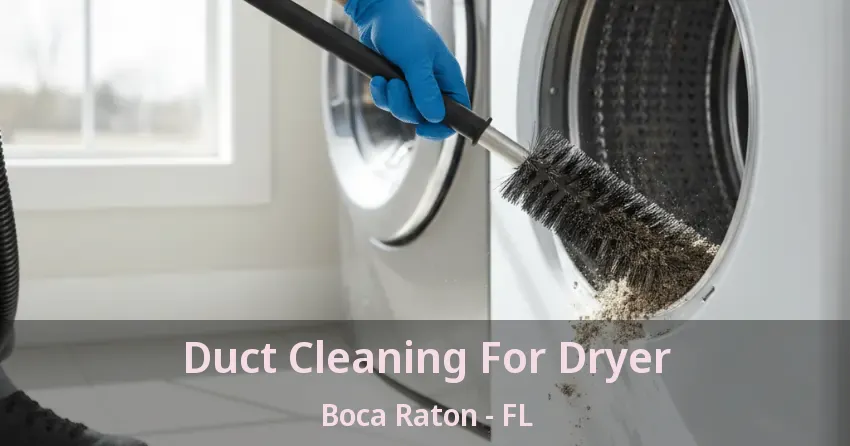Duct Cleaning For Dryer Boca Raton - FL