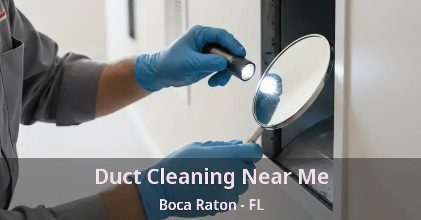 Duct Cleaning Near Me Boca Raton - FL Duct Cleaning Near Me Boca Raton - FL