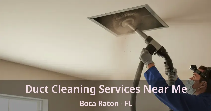 Duct Cleaning Services Near Me Boca Raton - FL