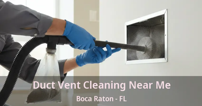 Duct Vent Cleaning Near Me Boca Raton - FL