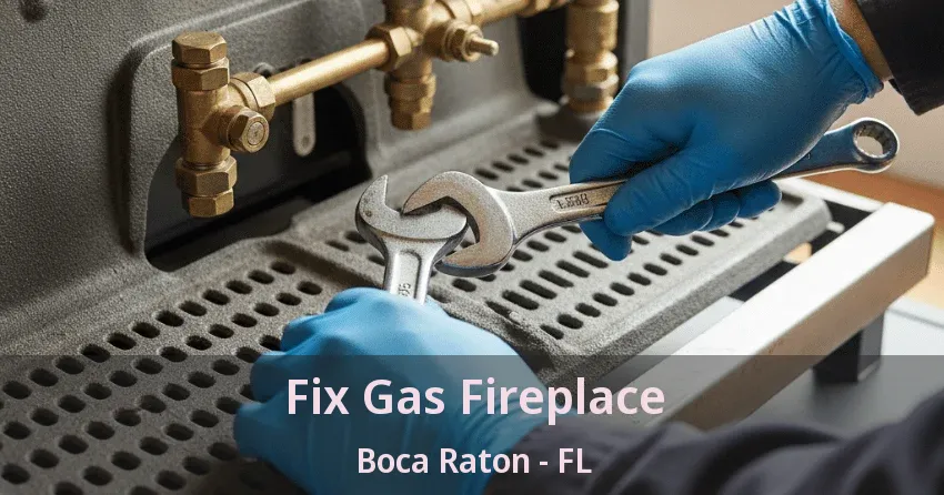 Fix Gas Fireplace Boca Raton - FL