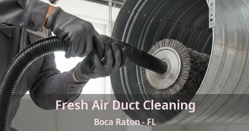 Fresh Air Duct Cleaning Boca Raton - FL