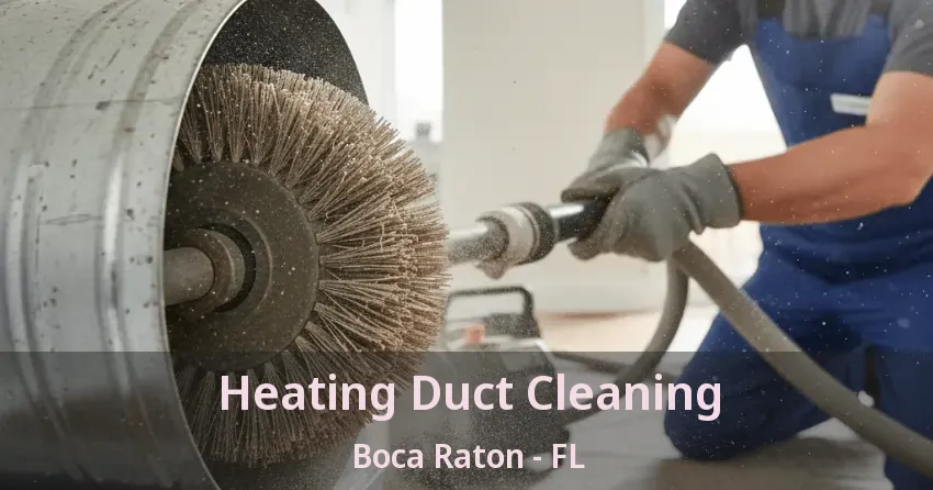 Heating Duct Cleaning Boca Raton - FL