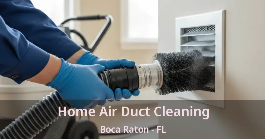 Home Air Duct Cleaning Boca Raton - FL