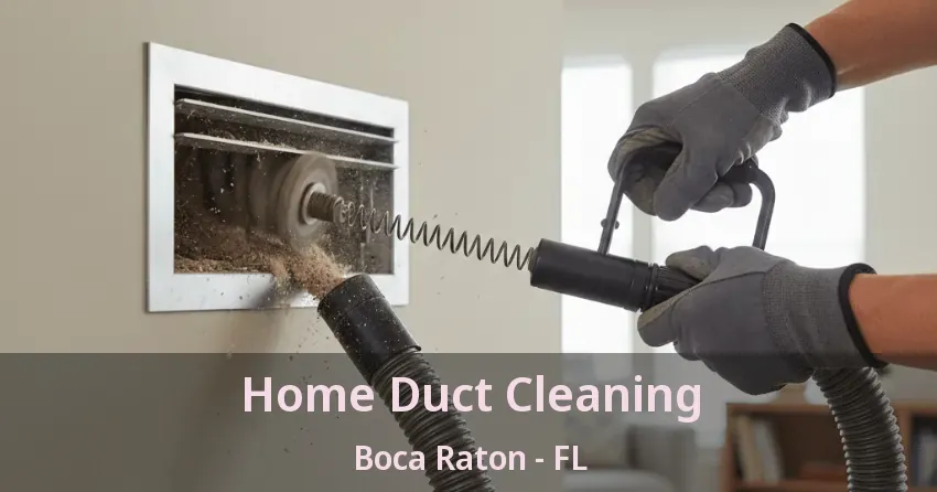 Home Duct Cleaning Boca Raton - FL