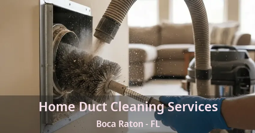 Home Duct Cleaning Services Boca Raton - FL