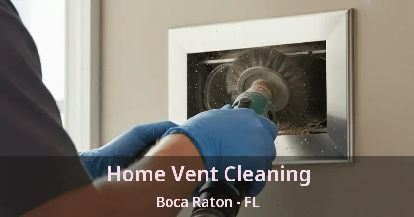 Home Vent Cleaning Boca Raton - FL Home Vent Cleaning Boca Raton - FL