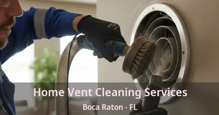 Home Vent Cleaning Services Boca Raton - FL