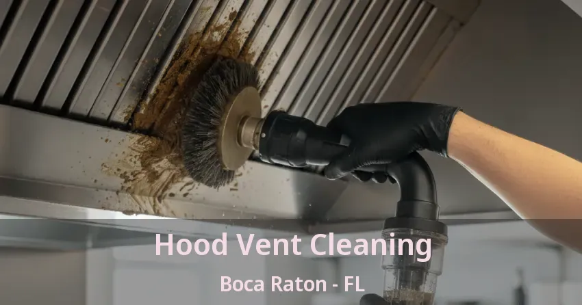 Hood Vent Cleaning Boca Raton - FL Hood Vent Cleaning Boca Raton - FL