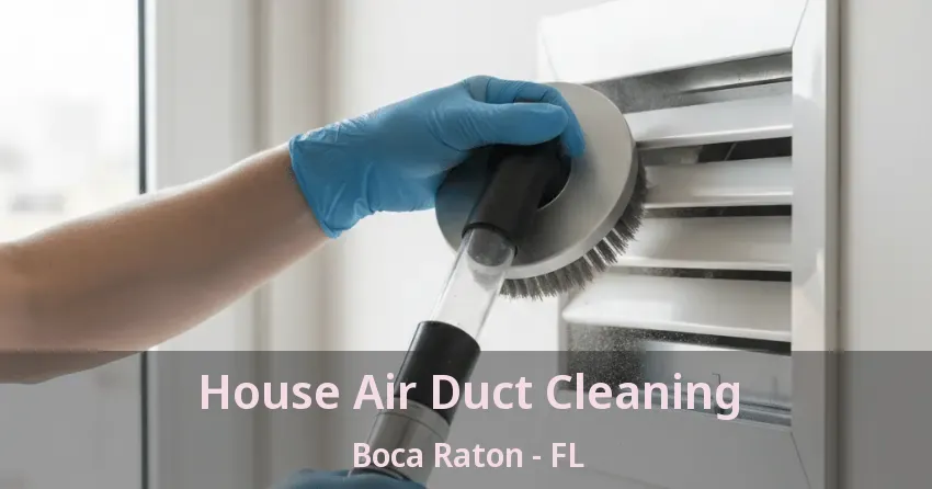 House Air Duct Cleaning Boca Raton - FL