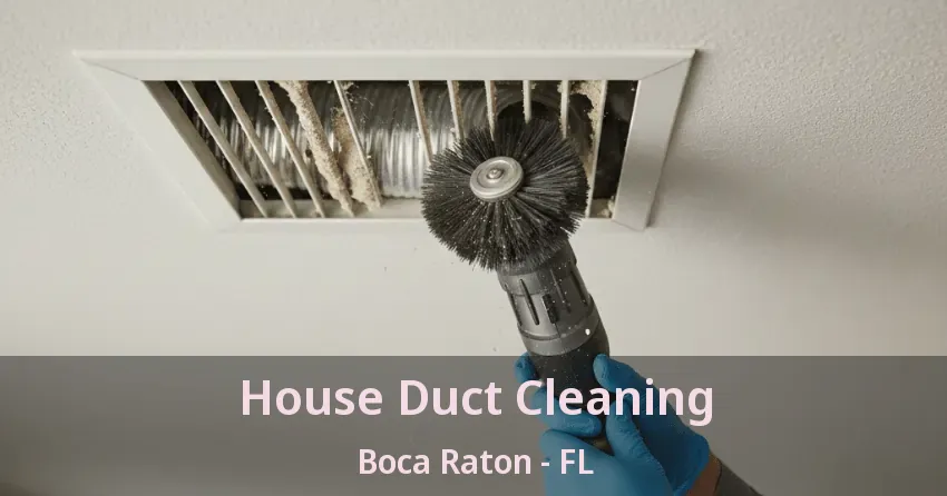 House Duct Cleaning Boca Raton - FL