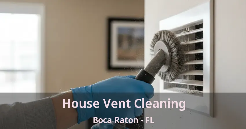 House Vent Cleaning Boca Raton - FL