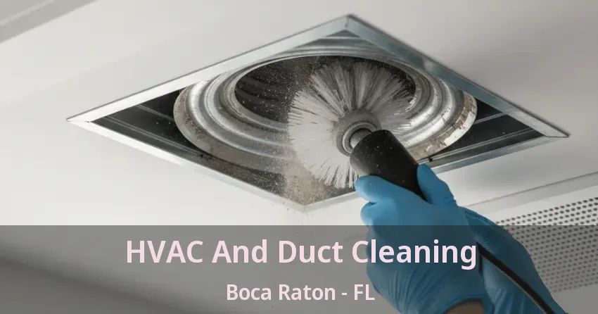 HVAC And Duct Cleaning Boca Raton - FL HVAC And Duct Cleaning Boca Raton - FL
