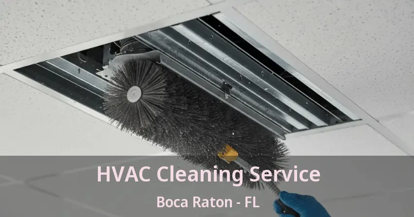 HVAC Cleaning Service Boca Raton - FL HVAC Cleaning Service Boca Raton - FL
