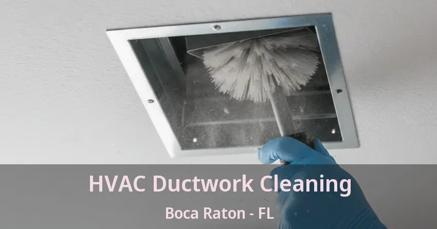HVAC Ductwork Cleaning Boca Raton - FL