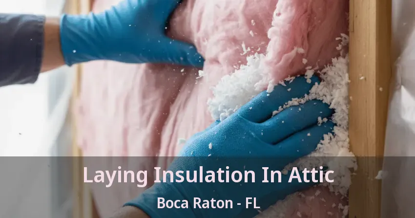 Laying Insulation In Attic Boca Raton - FL