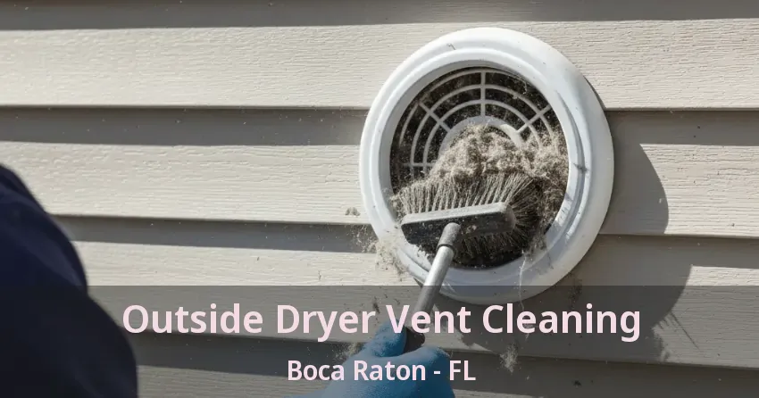 Outside Dryer Vent Cleaning Boca Raton - FL