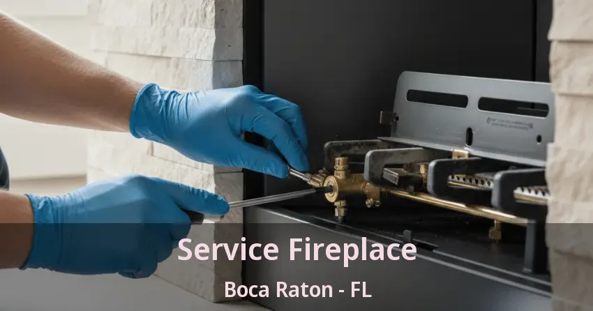 Service Fireplace Boca Raton - FL Service Fireplace Boca Raton - FL