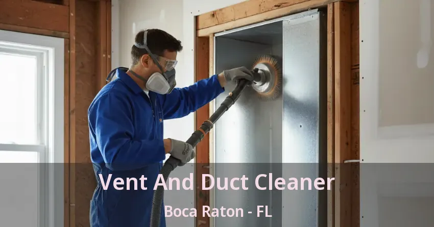 Vent And Duct Cleaner Boca Raton - FL