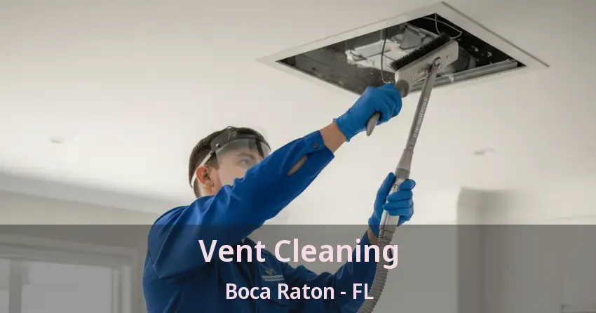 Vent Cleaning Boca Raton - FL