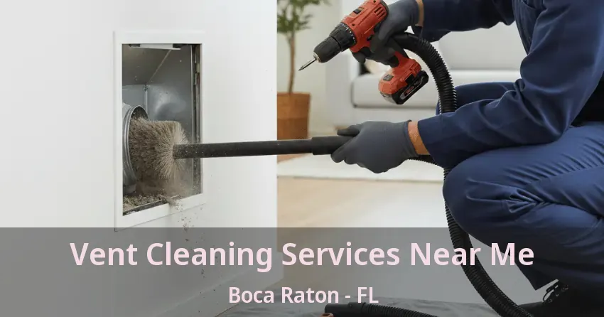 Vent Cleaning Services Near Me Boca Raton - FL