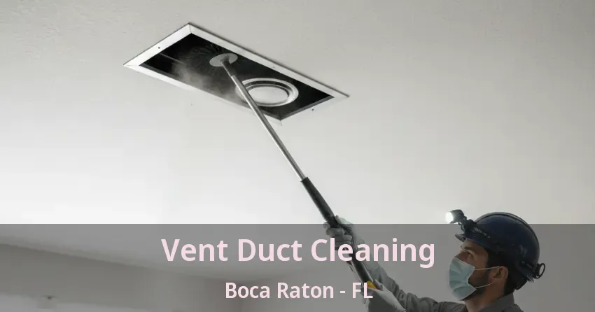 Vent Duct Cleaning Boca Raton - FL