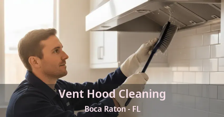 Vent Hood Cleaning Boca Raton - FL Vent Hood Cleaning Boca Raton - FL